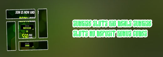 Sunrise slots no deposit bonus codes